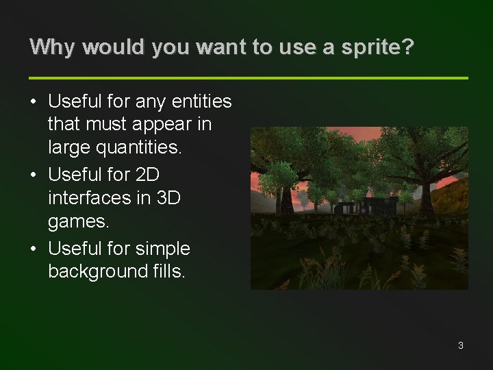 Why would you want to use a sprite? • Useful for any entities that