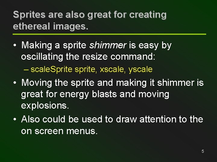 Sprites are also great for creating ethereal images. • Making a sprite shimmer is