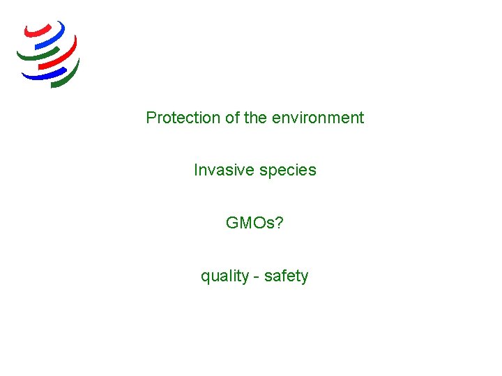 Protection of the environment Invasive species GMOs? quality - safety 