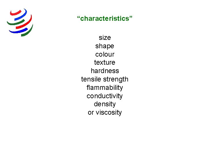 “characteristics” size shape colour texture hardness tensile strength flammability conductivity density or viscosity 