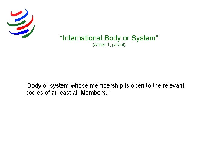 “International Body or System” (Annex 1, para 4) “Body or system whose membership is