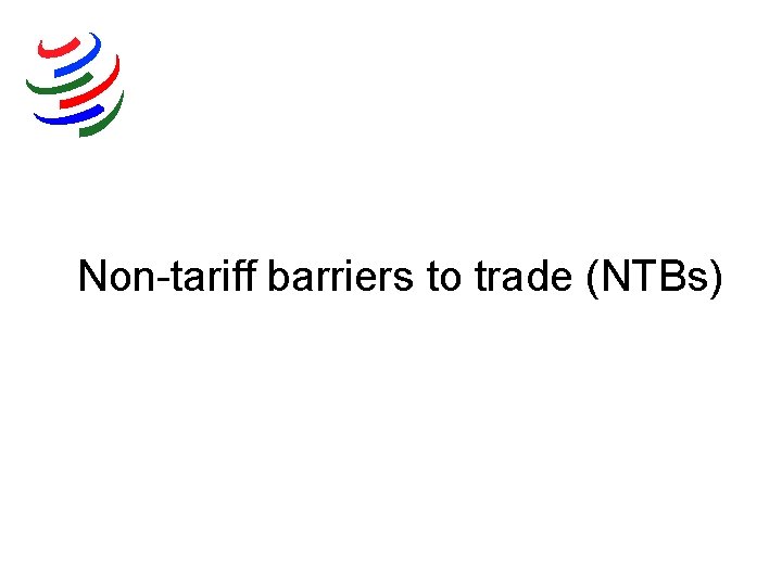 Non-tariff barriers to trade (NTBs) 