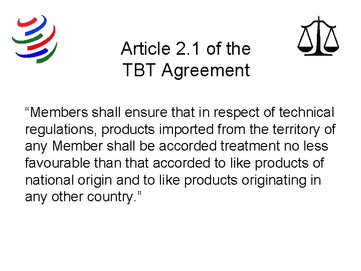 Article 2. 1 of the TBT Agreement “Members shall ensure that in respect of