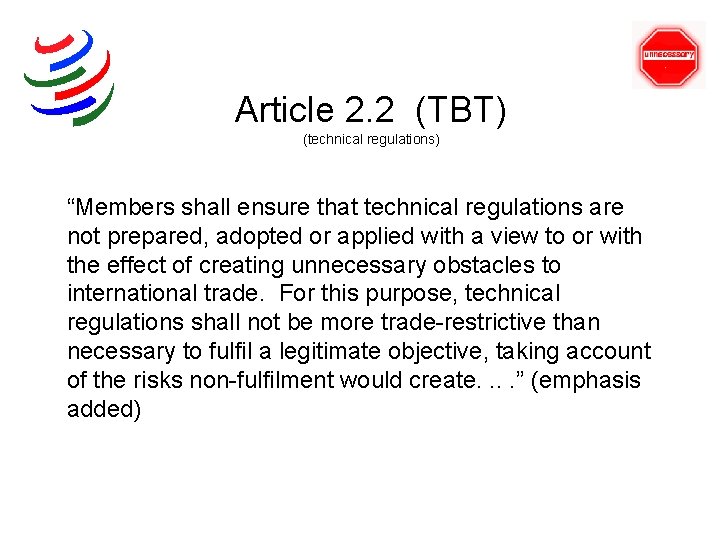 Article 2. 2 (TBT) (technical regulations) “Members shall ensure that technical regulations are not