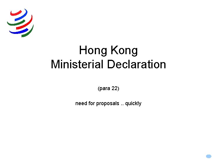 Hong Kong Ministerial Declaration (para 22) need for proposals. . quickly 