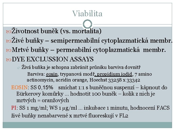 Viabilita Životnost buněk (vs. mortalita) Živé buňky – semipermeabilní cytoplazmatická membr. Mrtvé buňky –