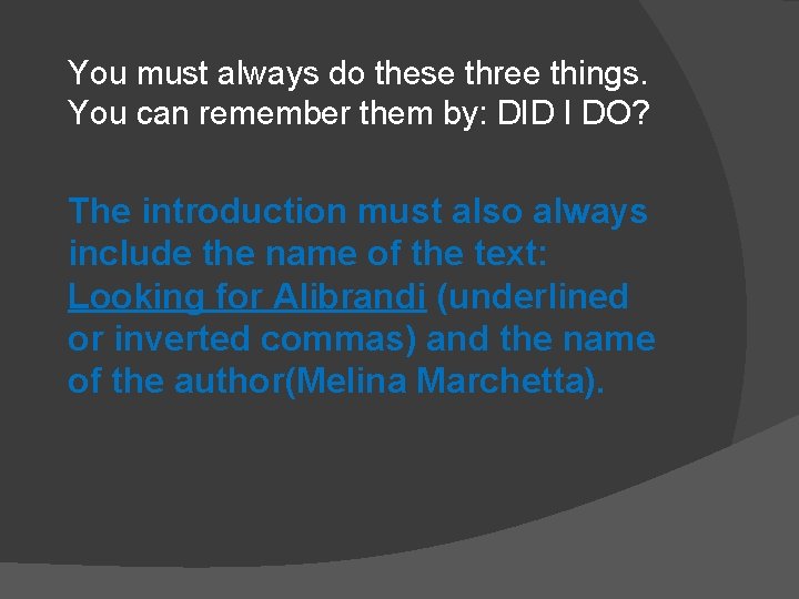 You must always do these three things. You can remember them by: DID I