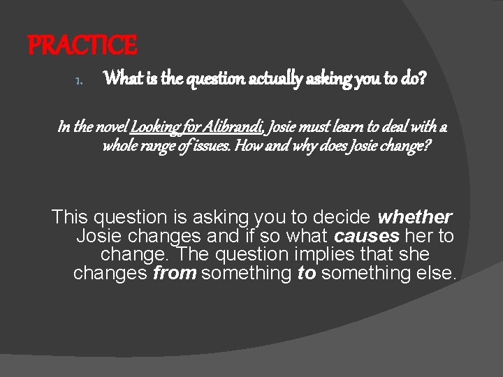 PRACTICE 1. What is the question actually asking you to do? In the novel