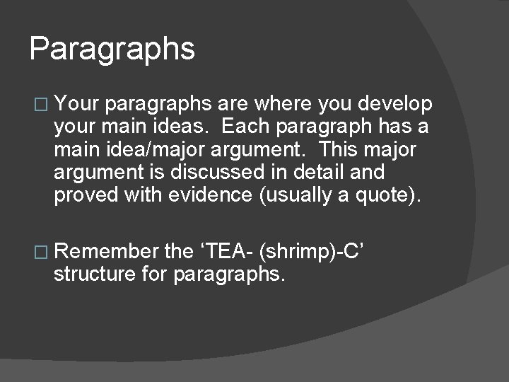 Paragraphs � Your paragraphs are where you develop your main ideas. Each paragraph has