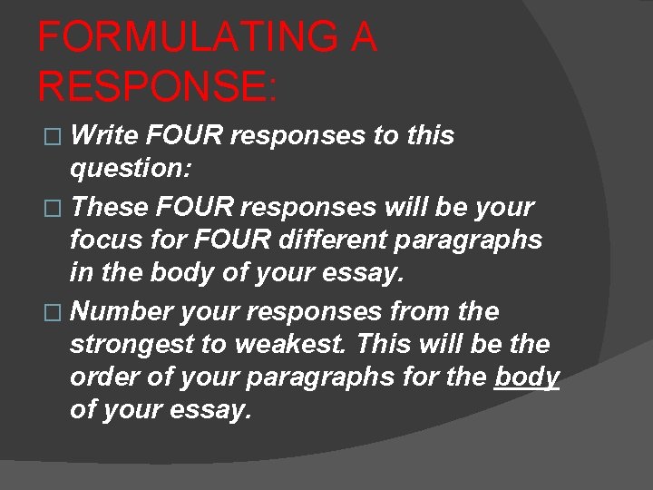 FORMULATING A RESPONSE: � Write FOUR responses to this question: � These FOUR responses
