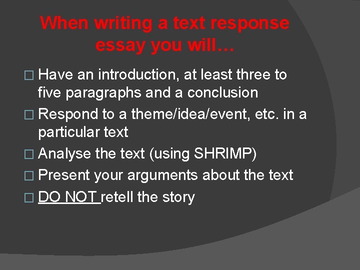 When writing a text response essay you will… � Have an introduction, at least