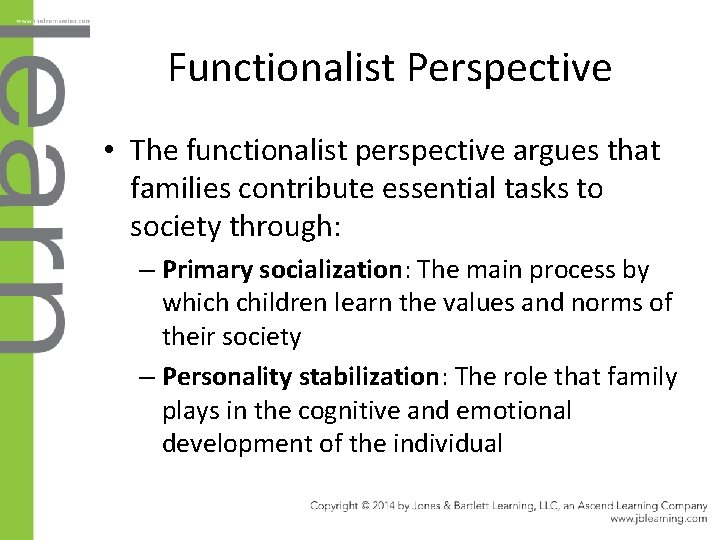 Functionalist Perspective • The functionalist perspective argues that families contribute essential tasks to society