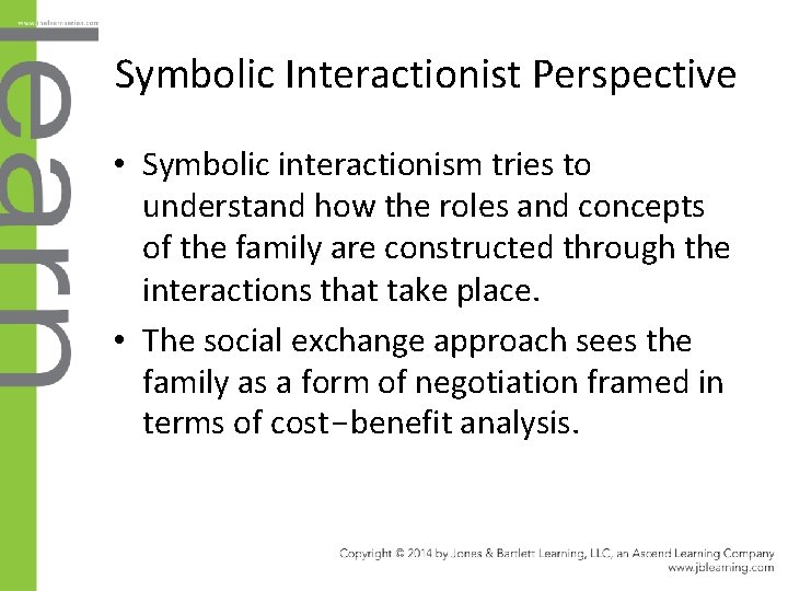 Symbolic Interactionist Perspective • Symbolic interactionism tries to understand how the roles and concepts