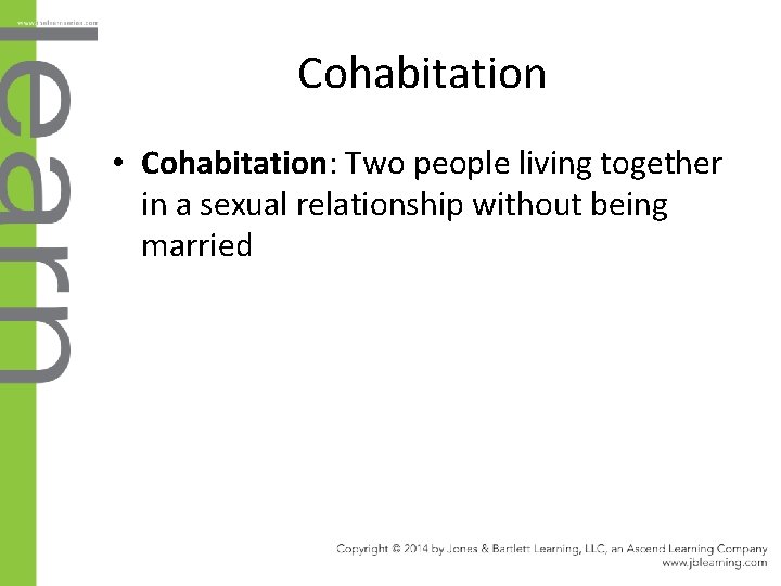 Cohabitation • Cohabitation: Two people living together in a sexual relationship without being married