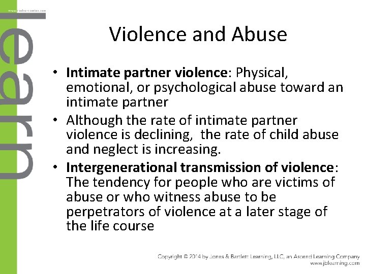 Violence and Abuse • Intimate partner violence: Physical, emotional, or psychological abuse toward an