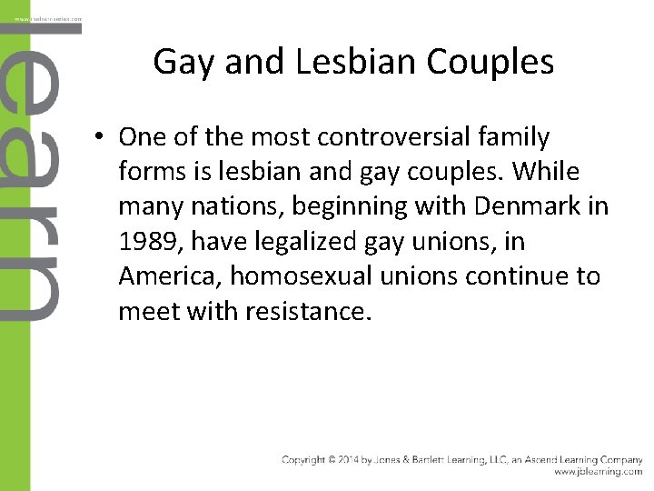 Gay and Lesbian Couples • One of the most controversial family forms is lesbian