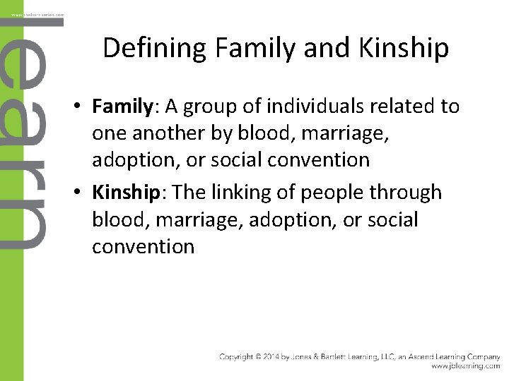 Defining Family and Kinship • Family: A group of individuals related to one another