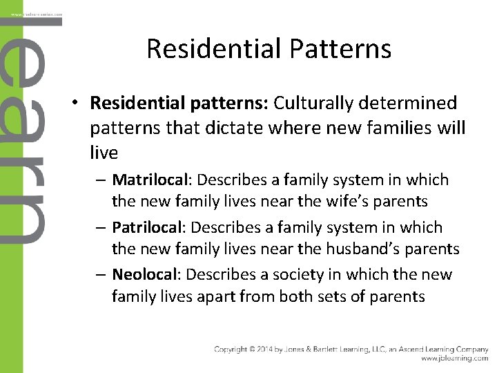 Residential Patterns • Residential patterns: Culturally determined patterns that dictate where new families will