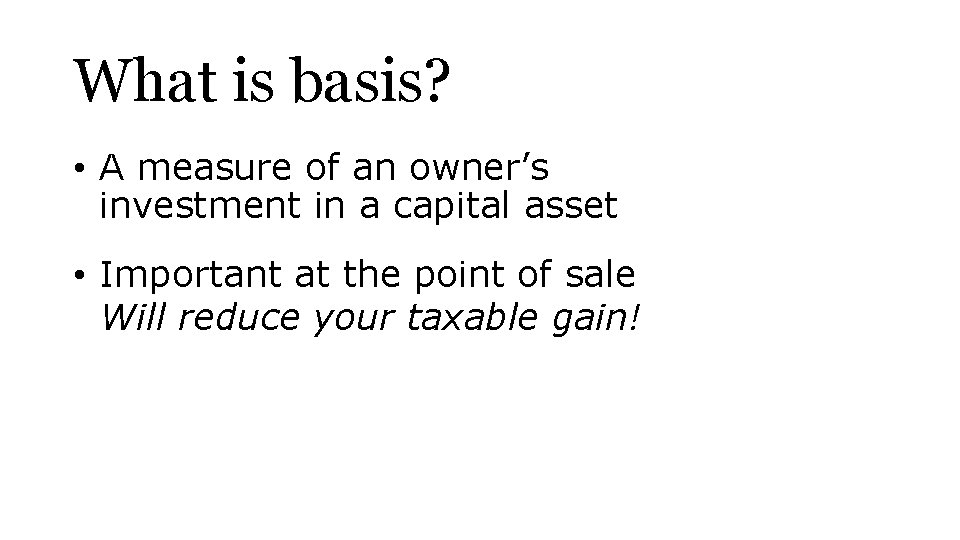 What is basis? • A measure of an owner’s investment in a capital asset