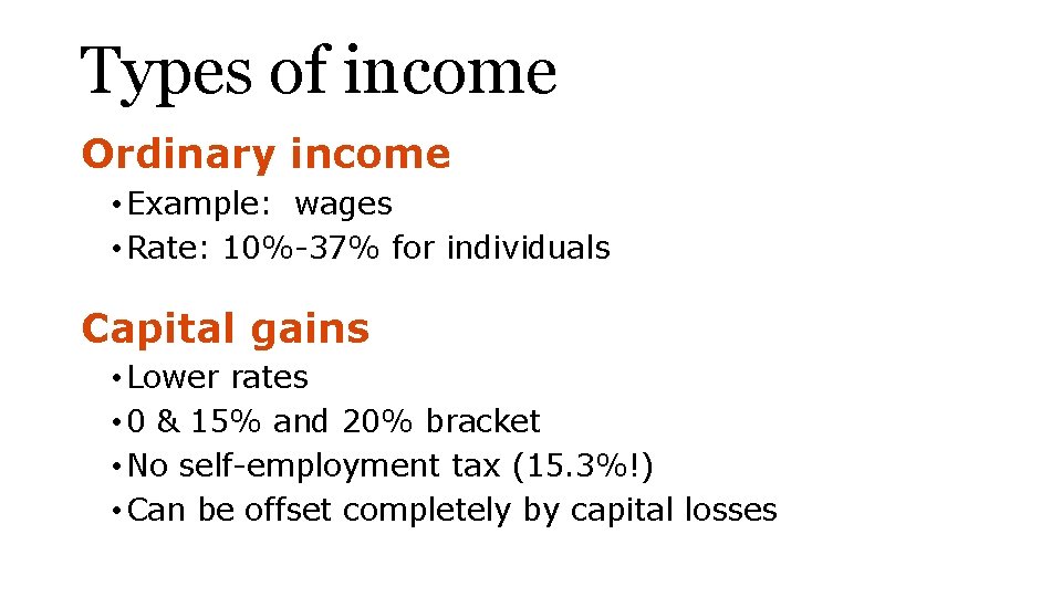 Types of income Ordinary income • Example: wages • Rate: 10%-37% for individuals Capital