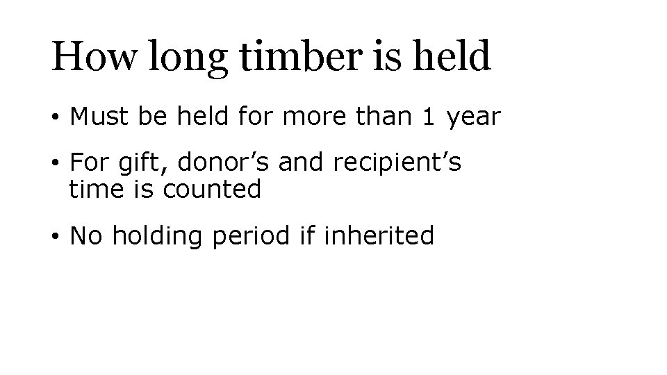 How long timber is held • Must be held for more than 1 year