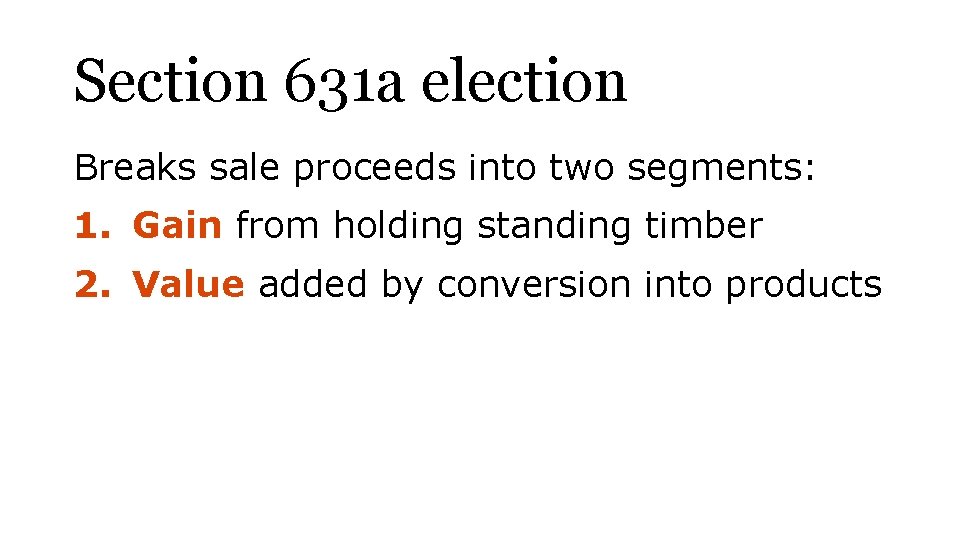 Section 631 a election Breaks sale proceeds into two segments: 1. Gain from holding