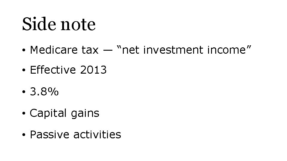 Side note • Medicare tax — “net investment income” • Effective 2013 • 3.