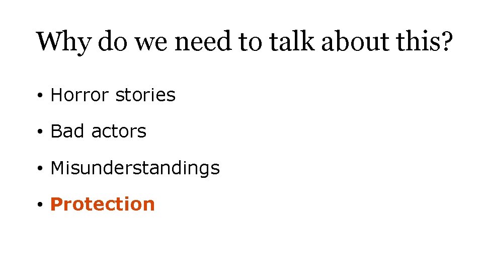 Why do we need to talk about this? • Horror stories • Bad actors