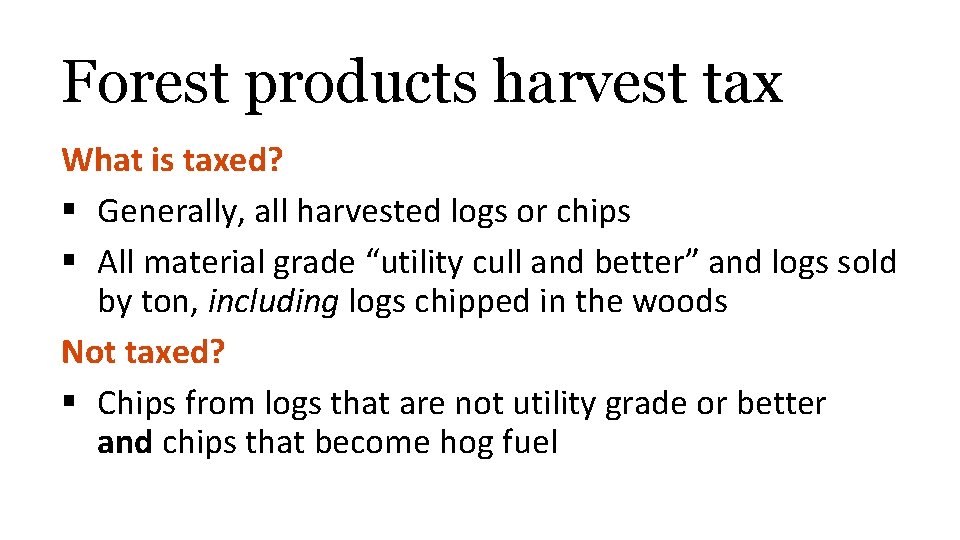 Forest products harvest tax What is taxed? § Generally, all harvested logs or chips