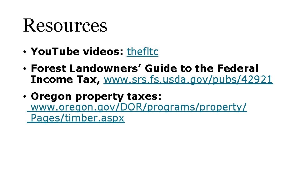 Resources • You. Tube videos: thefltc • Forest Landowners’ Guide to the Federal Income