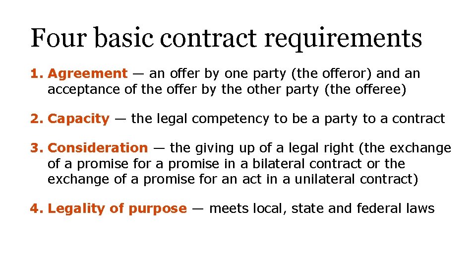 Four basic contract requirements 1. Agreement — an offer by one party (the offeror)