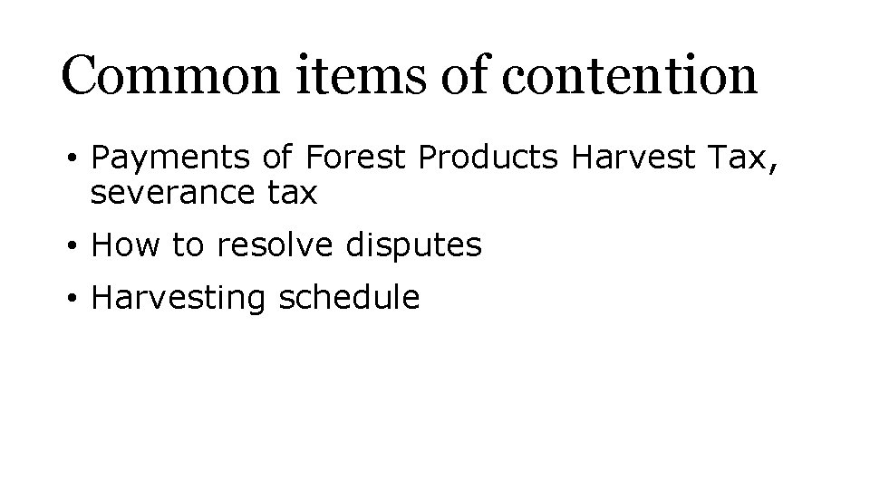 Common items of contention • Payments of Forest Products Harvest Tax, severance tax •