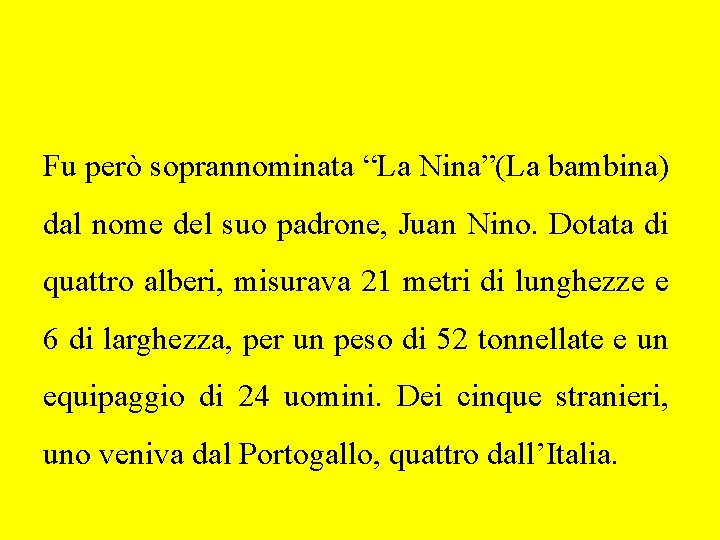 Fu però soprannominata “La Nina”(La bambina) dal nome del suo padrone, Juan Nino. Dotata