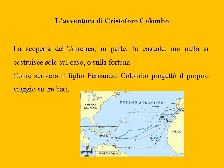 L’avventura di Cristoforo Colombo La scoperta dell’America, in parte, fu casuale, ma nulla si