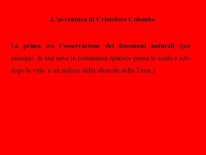 L’avventura di Cristoforo Colombo La prima era l’osservazione dei fenomeni naturali (per esempio, di