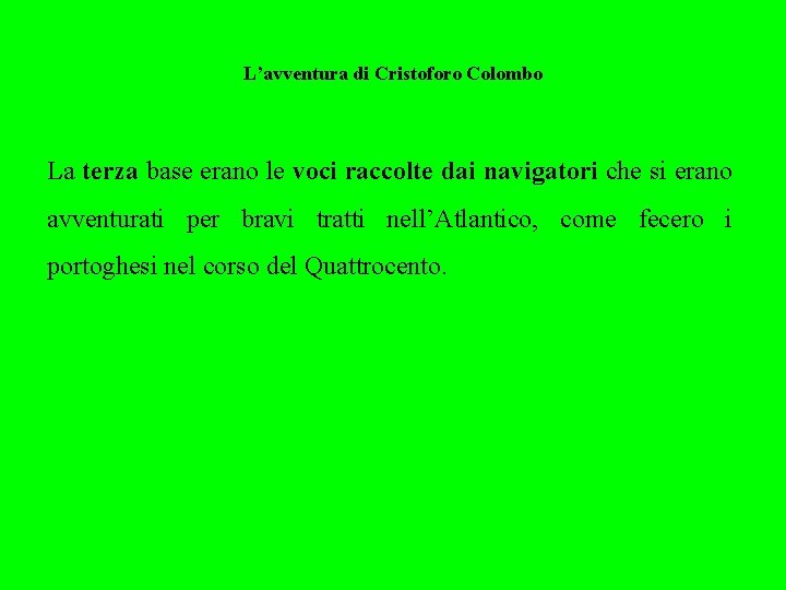 L’avventura di Cristoforo Colombo La terza base erano le voci raccolte dai navigatori che