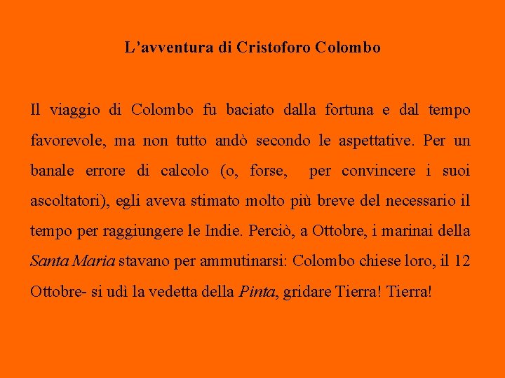 L’avventura di Cristoforo Colombo Il viaggio di Colombo fu baciato dalla fortuna e dal