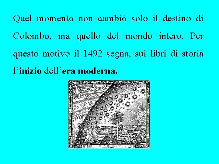 Quel momento non cambiò solo il destino di Colombo, ma quello del mondo intero.