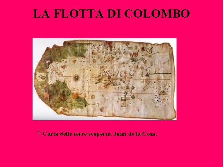 LA FLOTTA DI COLOMBO ↑ Carta delle terre scoperte, Juan de la Cosa. 