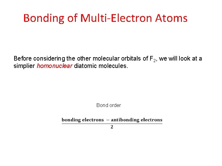 Bonding of Multi-Electron Atoms Before considering the other molecular orbitals of F 2, we