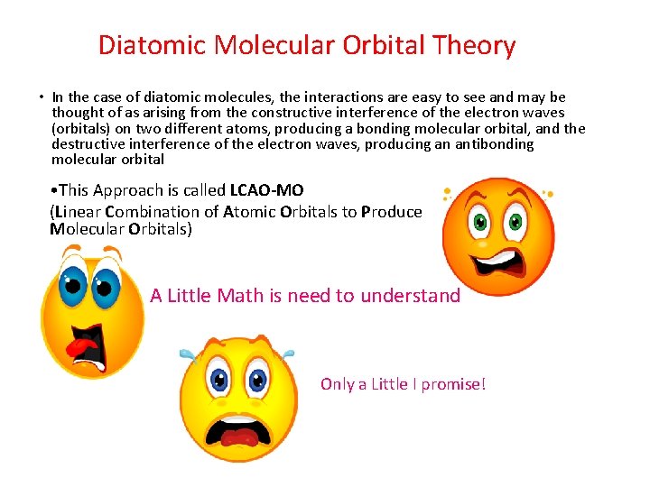 Diatomic Molecular Orbital Theory • In the case of diatomic molecules, the interactions are
