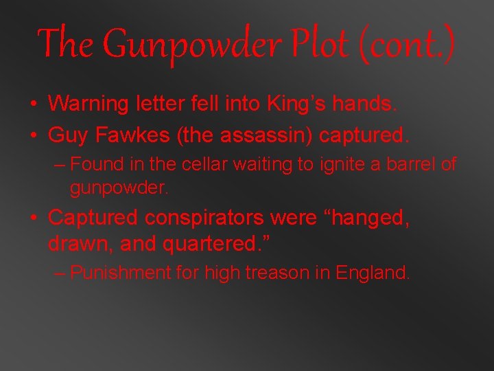 The Gunpowder Plot (cont. ) • Warning letter fell into King’s hands. • Guy