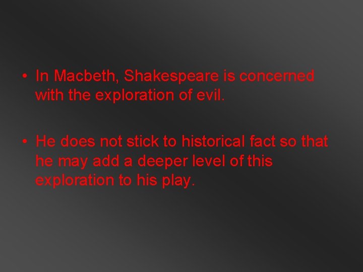  • In Macbeth, Shakespeare is concerned with the exploration of evil. • He