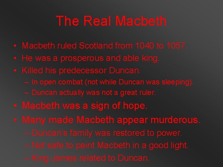 The Real Macbeth • Macbeth ruled Scotland from 1040 to 1057. • He was