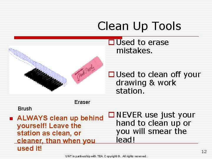 Clean Up Tools o Used to erase mistakes. o Used to clean off your