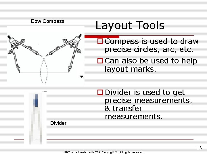 Bow Compass Layout Tools o Compass is used to draw precise circles, arc, etc.