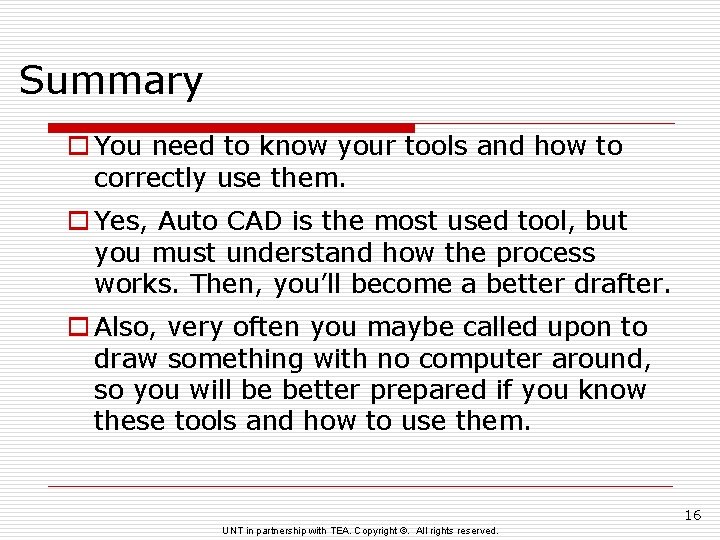 Summary o You need to know your tools and how to correctly use them.