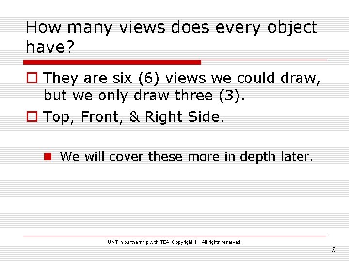 How many views does every object have? o They are six (6) views we