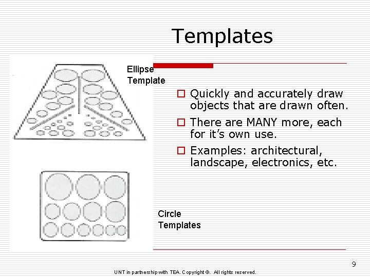 Templates Ellipse Template o Quickly and accurately draw objects that are drawn often. o