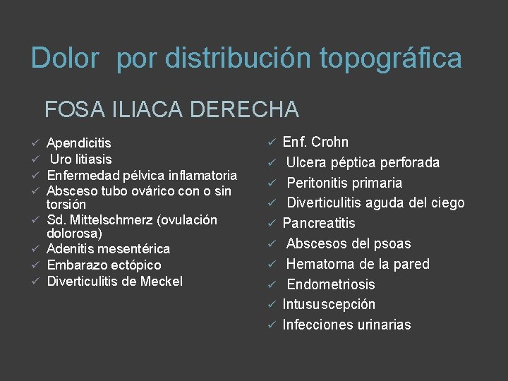 Dolor por distribución topográfica FOSA ILIACA DERECHA ü ü ü ü Apendicitis Uro litiasis